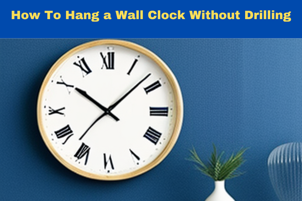 Hang A Wall Clock Without Drilling