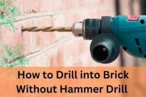 How To Drill Into Brick Without Hammer Drill - Simple Guide - YourHomeDrill