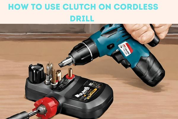 Clutch on Cordless Drill